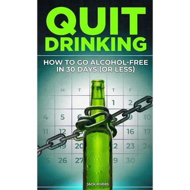 Quit Drinking: How to Go Alcohol-Free in 30 Days (or Less): Break Free from Alcohol Addiction, Reclaim Your Health and Stay Sober for Good