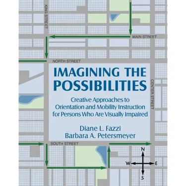 Imagining the Possibilities: Creative Approaches to Orientation and Mobility Instruction for Persons Who Are Visually Impaired