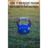 Guide To Bodyweight Training: Ways To Work Out Every Single Muscle: Workout Book