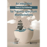An Integrated Theory & Psychotherapy for Trauma-spectrum Manifestations