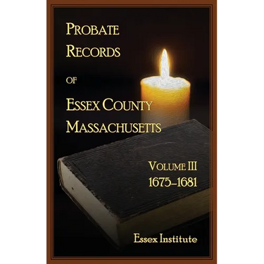 Probate Records of Essex County, Massachusetts, Volume 3, 1675-1681