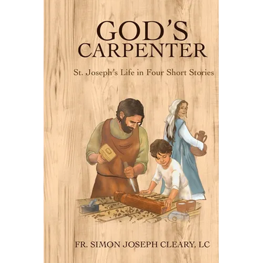 God's Carpenter: St. Joseph's Life in Four Short Stories