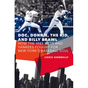 Doc, Donnie, the Kid, and Billy Brawl: How the 1985 Mets and Yankees Fought for New York's Baseball Soul