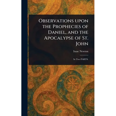 Observations Upon the Prophecies of Daniel, and the Apocalypse of St. John