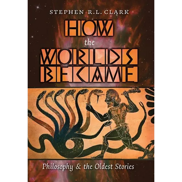 How the Worlds Became: Philosophy and the Oldest Stories