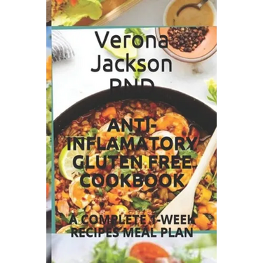 Anti-Inflamatory Gluten Free Cookbook: A Complete 1-Week Recipes Meal Plan