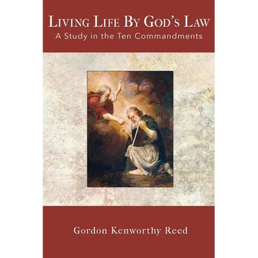 Living Life by God's Law: A Study in the Ten Commandments