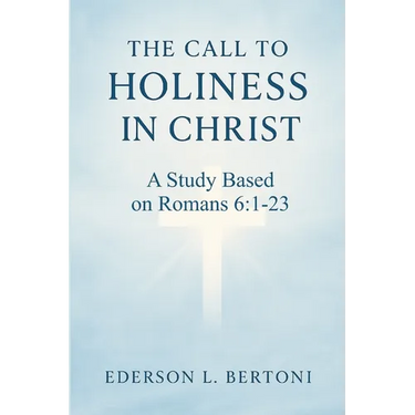 The Call to Holiness in Christ: A Study Based on Romans 6:1-23