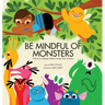 Be Mindful of Monsters: A Book for Helping Children Accept Their Emotions
