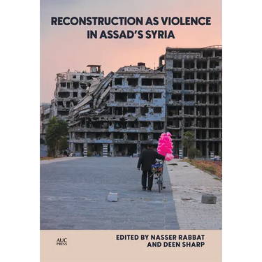 Reconstruction as Violence in Assad's Syria