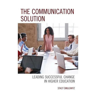 The Communication Solution: Leading Successful Change in Higher Education
