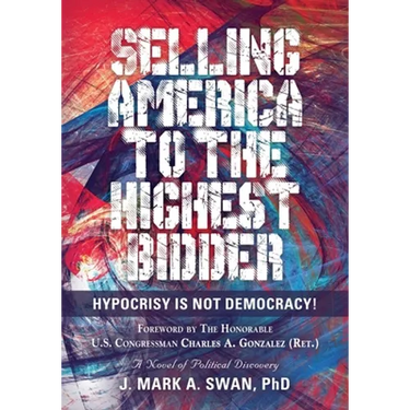 Selling America to the Highest Bidder: Hypocrisy Is Not Democracy!