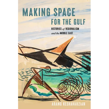 Making Space for the Gulf: Histories of Regionalism and the Middle East
