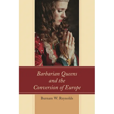 Barbarian Queens and the Conversion of Europe