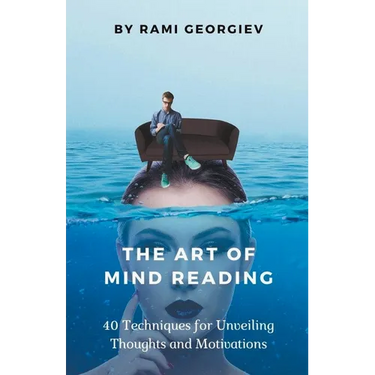 The Art of Mind Reading: 40 Techniques for Unveiling Thoughts and Motivations