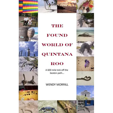 The Found World of Quintana Roo: A 600 mile trek off the beaten path