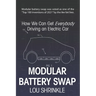 Modular Battery Swap: How We Can Get Everybody Driving an Electric Car