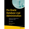 Pro Oracle Database 23ai Administration: Manage and Safeguard Your Organization's Data