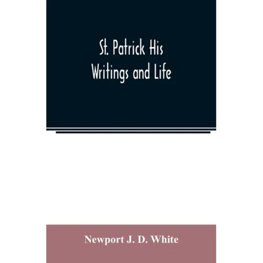 St. Patrick His Writings and Life