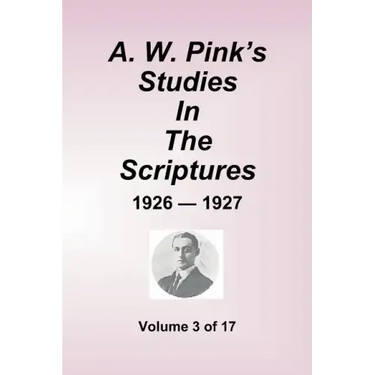 A.W. Pink's Studies in the Scriptures - 1926-27, Volume 3 of 17