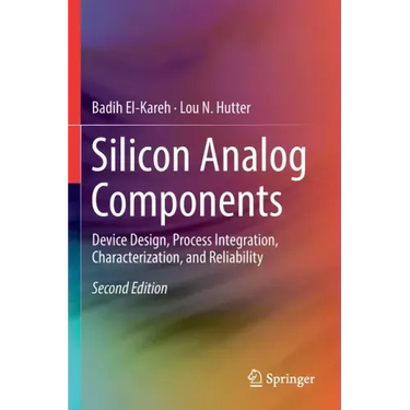 Silicon Analog Components: Device Design, Process Integration, Characterization, and Reliability