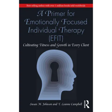 A Primer for Emotionally Focused Individual Therapy (Efit): Cultivating Fitness and Growth in Every Client