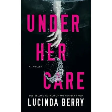 Under Her Care: A Thriller
