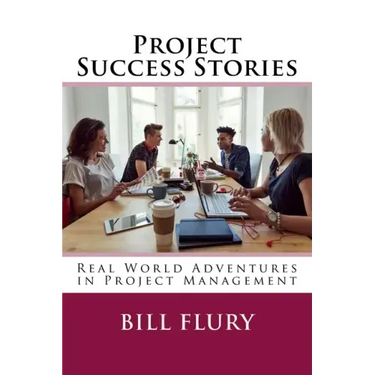 Project Success Stories: Real World Adventures in Project Management