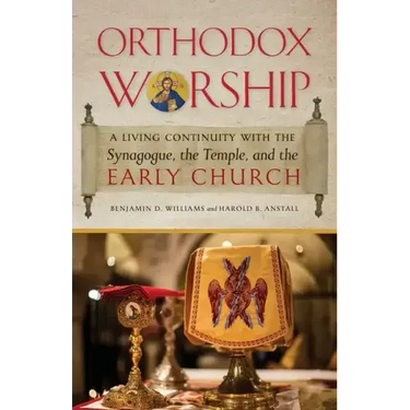 Orthodox Worship: A Living Continuity with the Synagogue, the Temple, and the Early Church