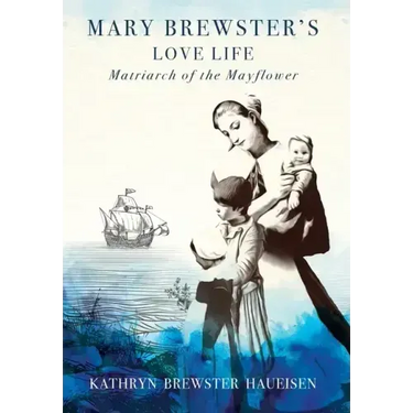 Mary Brewster's Love Life / Matriarch of the Mayflower
