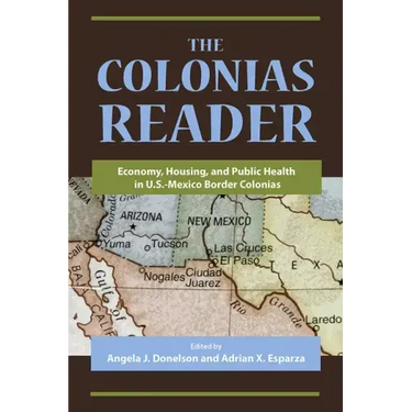 The Colonias Reader: Economy, Housing and Public Health in U.S.-Mexico Border Colonias