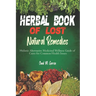 Herbal Book of Lost Natural Remedies: Holistic Alternative Medicinal Wellness Guide of Cures for Common Health Issues