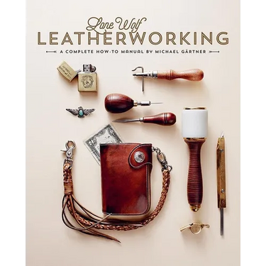 Lone Wolf Leatherworking: A Complete How-To Manual