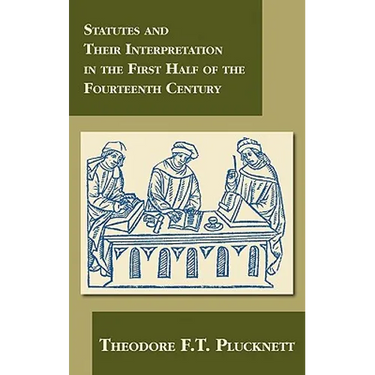 Statutes and Their Interpretation in the First Half of the Fourteenth Century