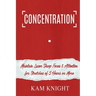 Concentration: Maintain Laser Sharp Focus and Attention for Stretches of 5 Hours or More