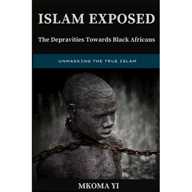 Islam Exposed: The Depravities Towards Black Africans