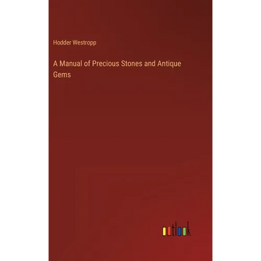 A Manual of Precious Stones and Antique Gems