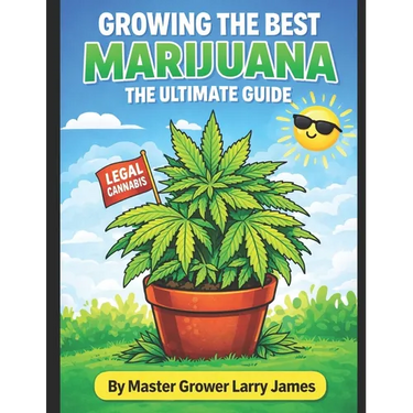 Grow the Best Marijuana: The Ultimate Guide to Growing Marijuana