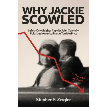 Why Jackie Scowled, Leftist Oswald Shot Rightist John Connally, Polarized America Pays a Terrible Price