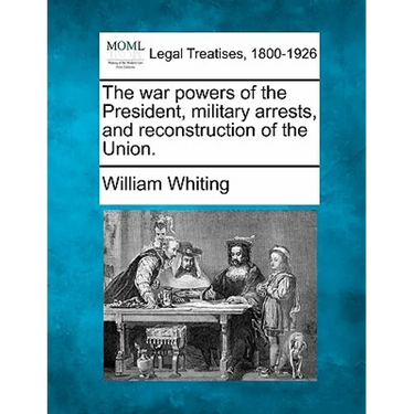 The War Powers of the President, Military Arrests, and Reconstruction of the Union.