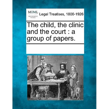 The Child, the Clinic and the Court: A Group of Papers.