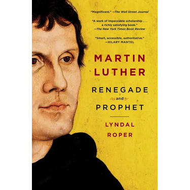Martin Luther: Renegade and Prophet