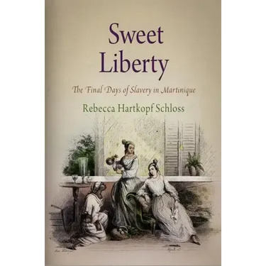Sweet Liberty: The Final Days of Slavery in Martinique