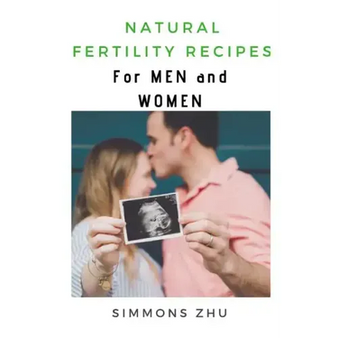 Natural Fertility Recipes: For Men and Women