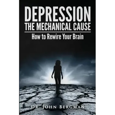 Depression: The Mechanical Cause: How to Correct the Mechanical Cause of Depression & Bipolar Disorder