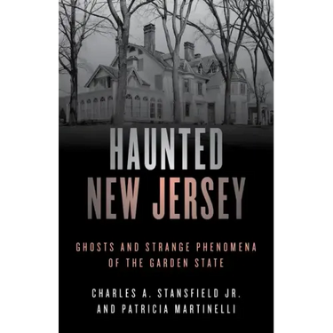 Haunted New Jersey: Ghosts and Strange Phenomena of the Garden State