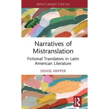 Narratives of Mistranslation: Fictional Translators in Latin American Literature