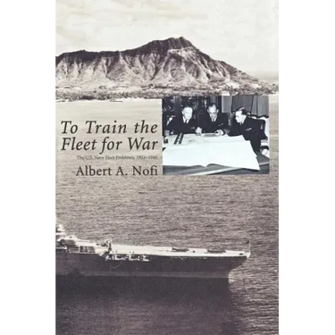 To Train the Fleet for War: The U.S. Navy Fleet Problems, 1923-1940