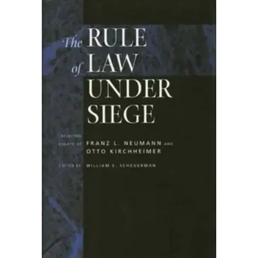 The Rule of Law Under Siege: Selected Essays of Franz L. Neumann and Otto Kirchheimer Volume 9