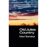 Old Jules Country: A Selection from Old Jules and Thirty Years of Writing Since the Book Was Published